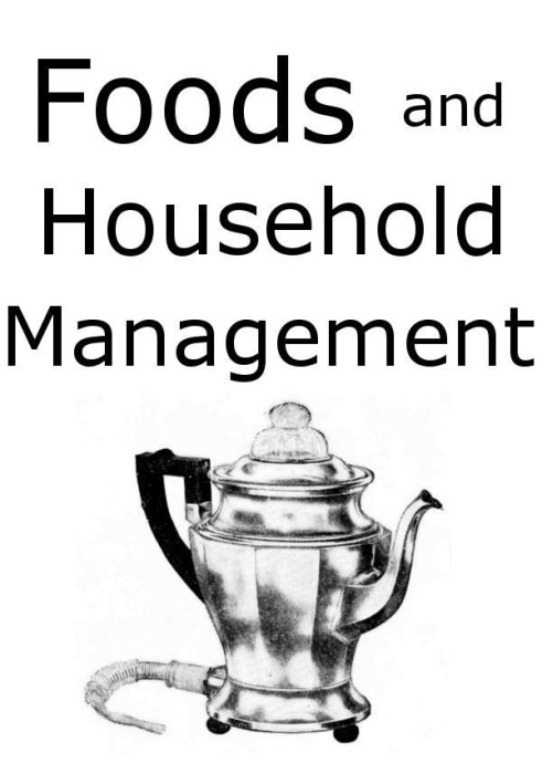 Foods and Household Management: A Textbook of the Household Arts