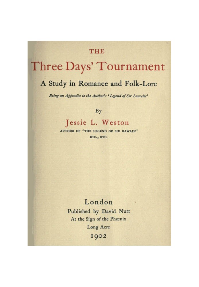 The Three Days' Tournament: A Study in Romance and Folk-Lore Being an Appendix to the Author's 'Legend of Sir Lancelot'