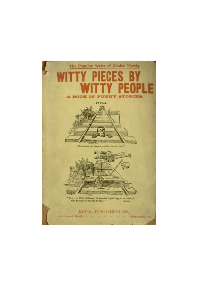 Witty Pieces by Witty People A collection of the funniest sayings, best jokes, laughable anecdotes, mirthful stories, etc., exta