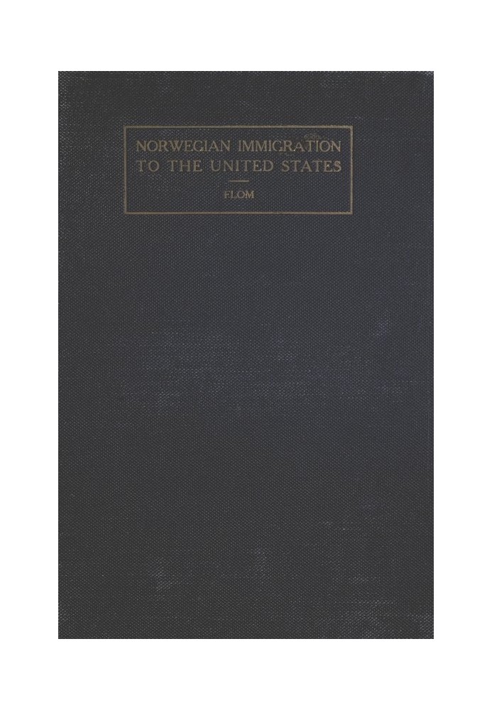 A History of Norwegian Immigration to the United States From the Earliest Beginning down to the Year 1848