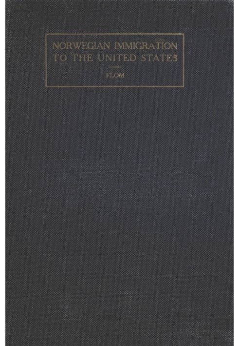 A History of Norwegian Immigration to the United States From the Earliest Beginning down to the Year 1848