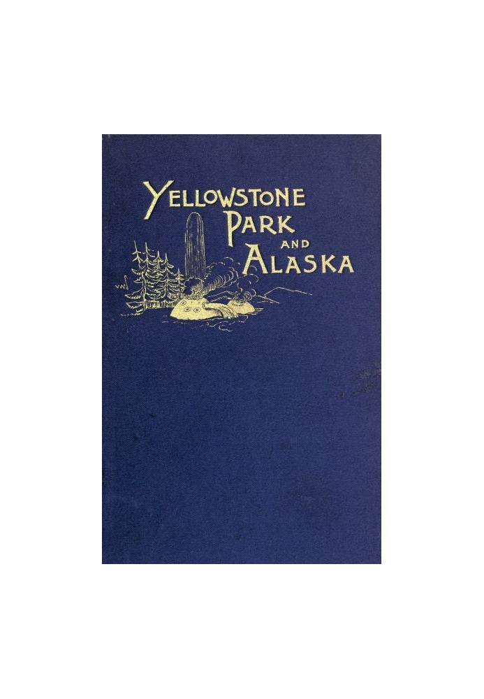 Another Summer: The Yellowstone Park and Alaska