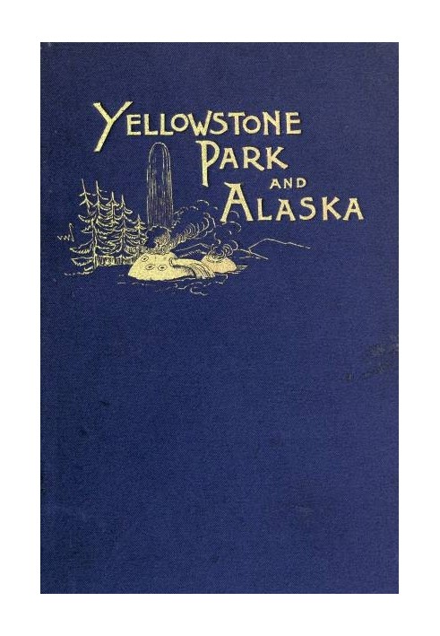 Another Summer: The Yellowstone Park and Alaska