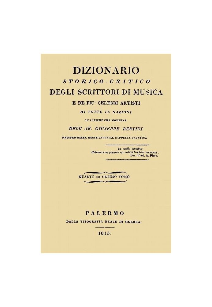 Historical-critical dictionary of music writers and the most famous artists, vol. 4 Of all nations, both ancient and modern