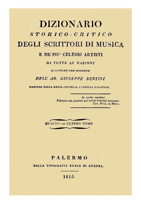 Historical-critical dictionary of music writers and the most famous artists, vol. 4 Of all nations, both ancient and modern