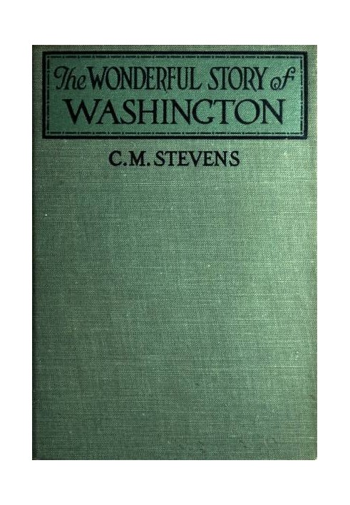 The Wonderful Story of Washington and the Meaning of His Life for the Youth and Patriotism of America