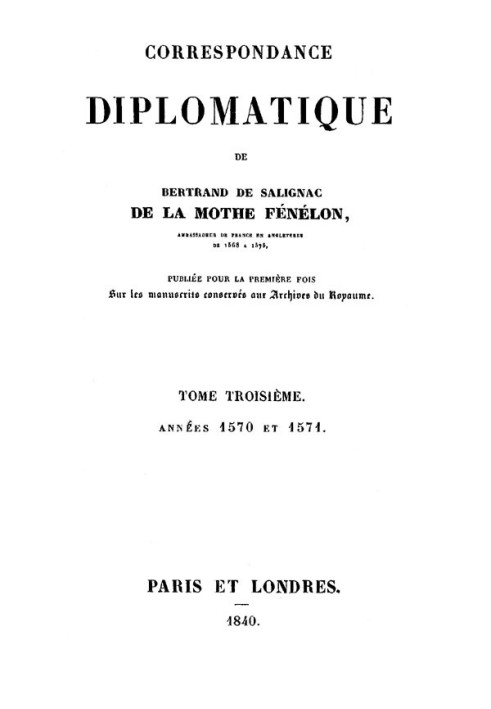 Diplomatic Correspondence of Bertrand de Salignac by La Mothe Fénélon, Volume Three