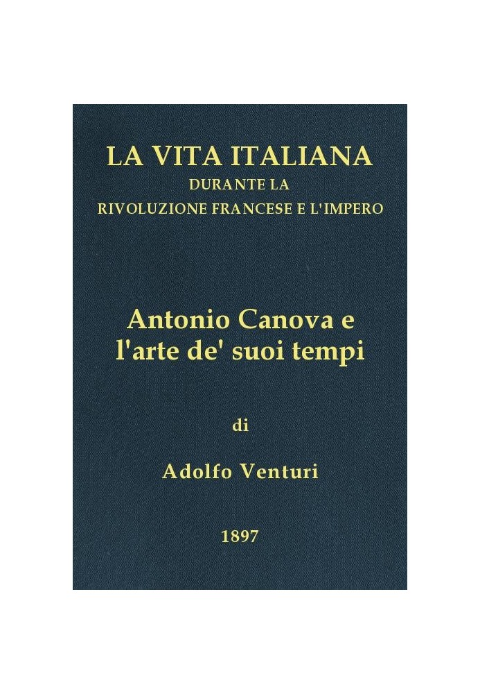 Antonio Canova (1757-1822), and the art of his times Italian life during the French Revolution and the Empire