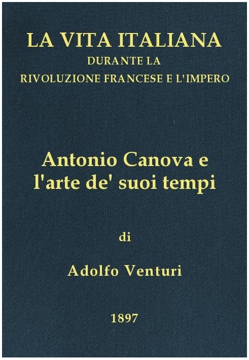 Antonio Canova (1757-1822), and the art of his times Italian life during the French Revolution and the Empire