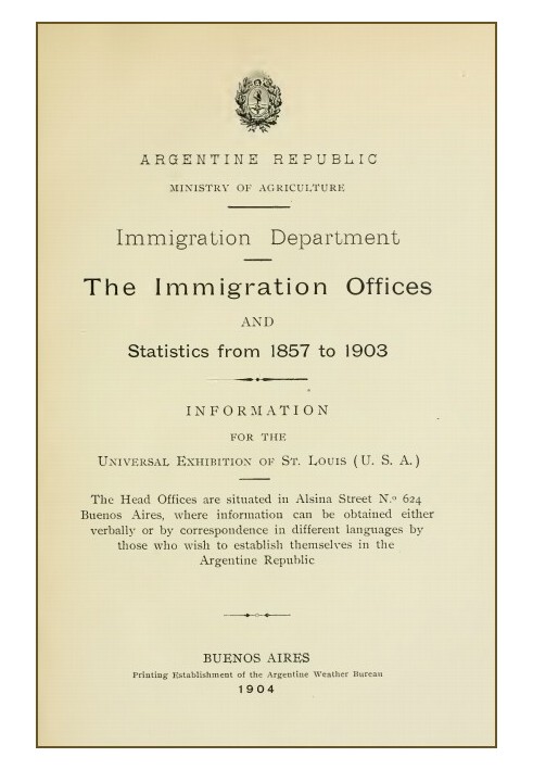 The immigration offices and statistics from 1857 to 1903 : $b Information for the Universal Exhibition of St. Louis (U.S.A.)