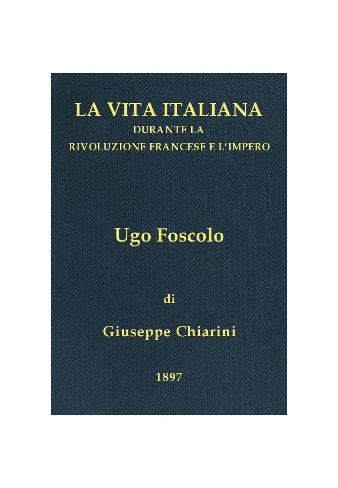 Ugo Foscolo (1778-1827) Italian life during the French Revolution and the Empire