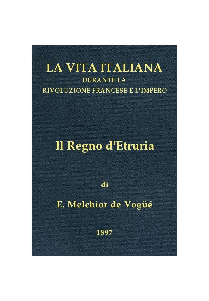 The Kingdom of Etruria Italian life during the French Revolution and the Empire