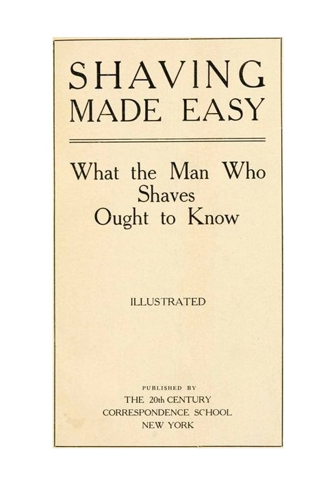 Shaving Made Easy: What the Man Who Shaves Ought to Know