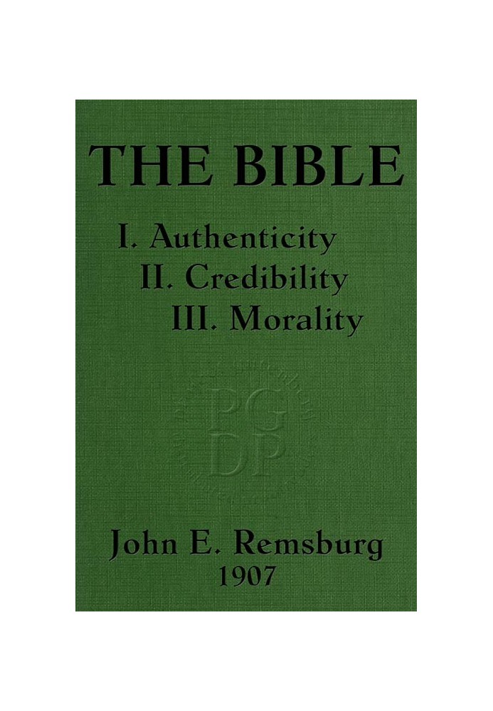 The Bible: I. Authenticity II. Credibility III. Morality