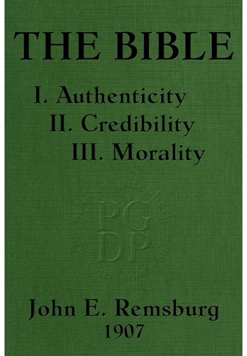 The Bible: I. Authenticity II. Credibility III. Morality