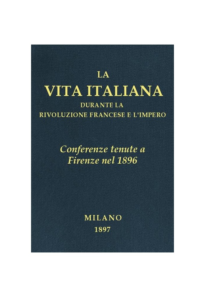 Conferences held in Florence in 1896 Italian life during the French Revolution and the Empire