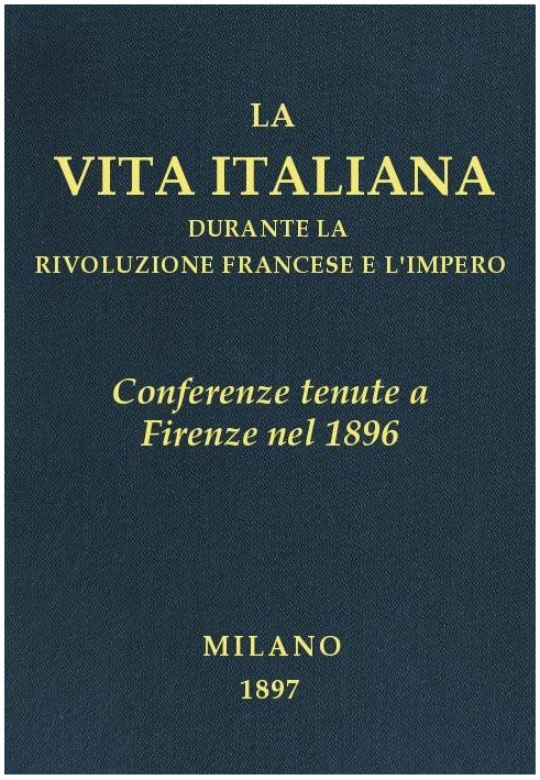 Conferences held in Florence in 1896 Italian life during the French Revolution and the Empire