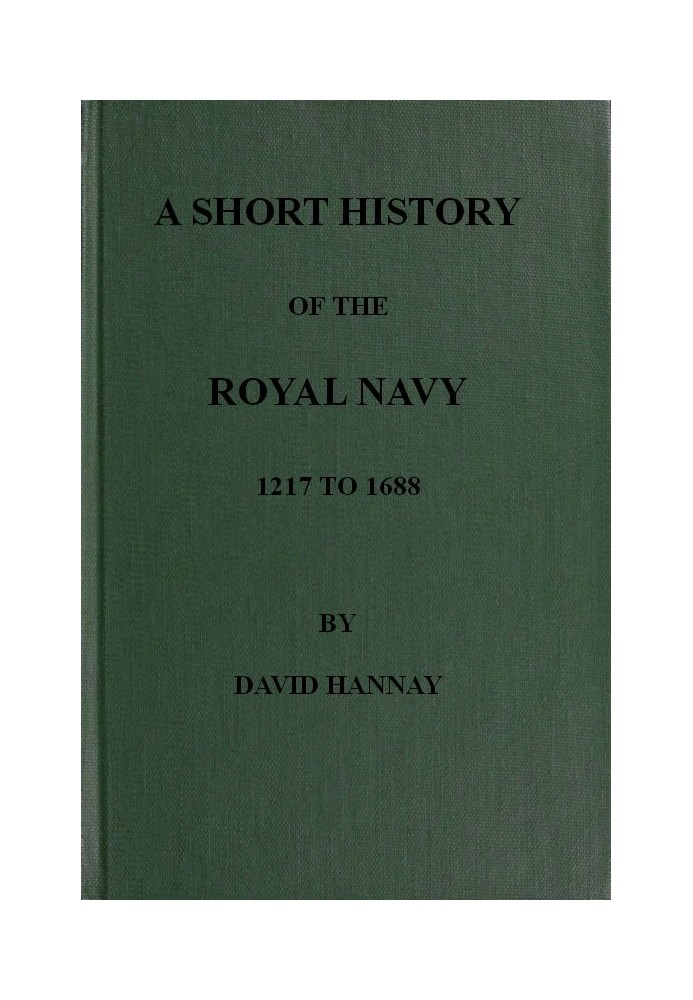 A Short History of the Royal Navy, 1217 to 1688