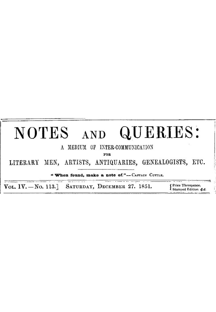 Notes and Queries, Vol. IV, Number 113, December 27, 1851 A Medium of Inter-communication for Literary Men, Artists, Antiquaries