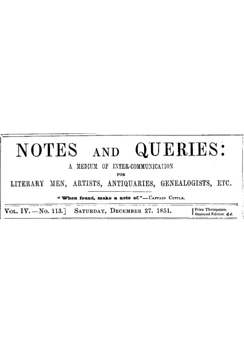 Notes and Queries, Vol. IV, Number 113, December 27, 1851 A Medium of Inter-communication for Literary Men, Artists, Antiquaries