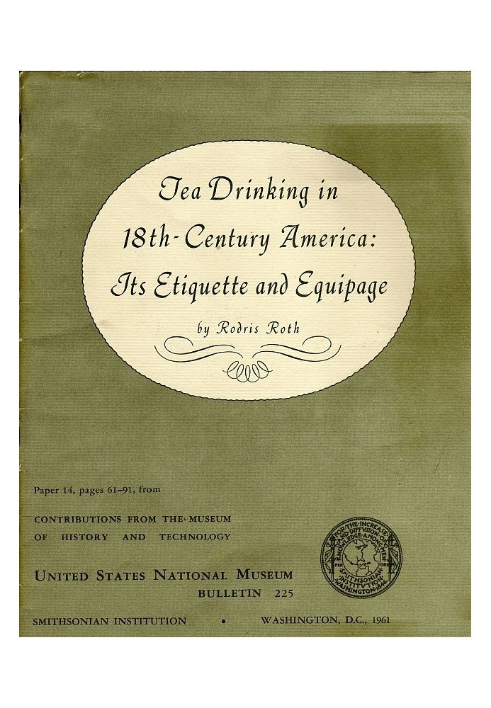 Tea Drinking in 18th-Century America: Its Etiquette and Equipage United States National Museum Bulletin 225, Contributions from 