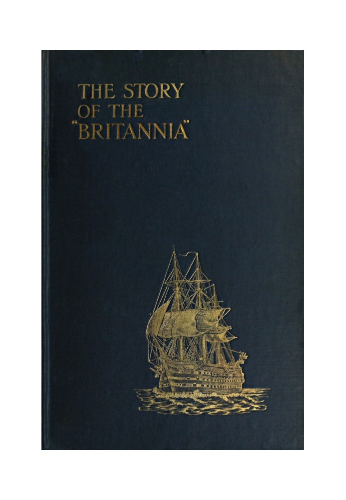 The Story of the "Britannia" The training ship for naval cadets. With some account of previous methods of naval education, and o