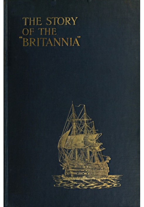 The Story of the "Britannia" The training ship for naval cadets. With some account of previous methods of naval education, and o