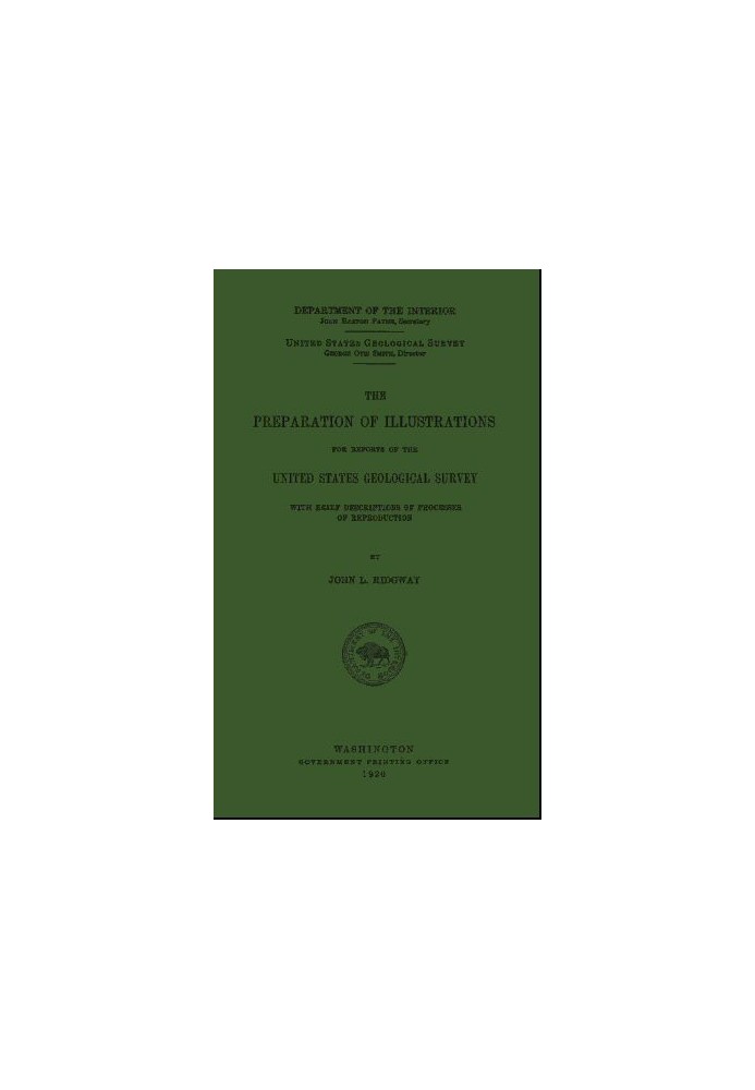 The Preparation of Illustrations for Reports of the United States Geological Survey With Brief Descriptions of Processes of Repr