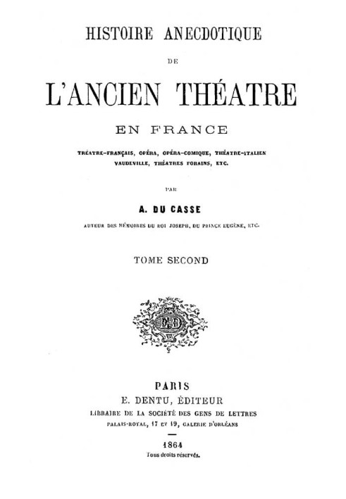 Anecdotal History of the Old Theater in France, Second Volume French Theater, Opera, Comic Opera, Italian Theater, Vaudeville, F