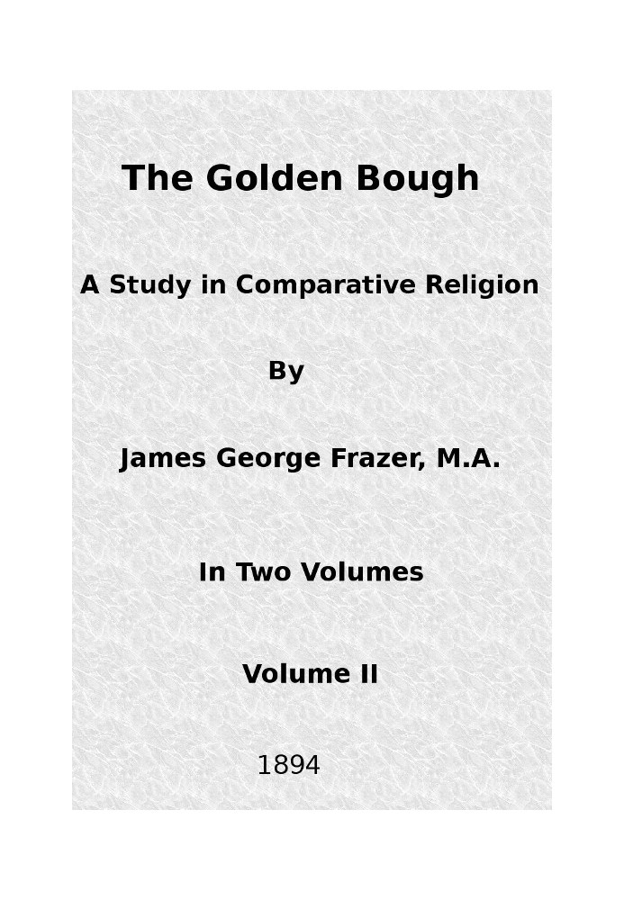 The Golden Bough: A Study in Comparative Religion (Vol. 2 of 2)