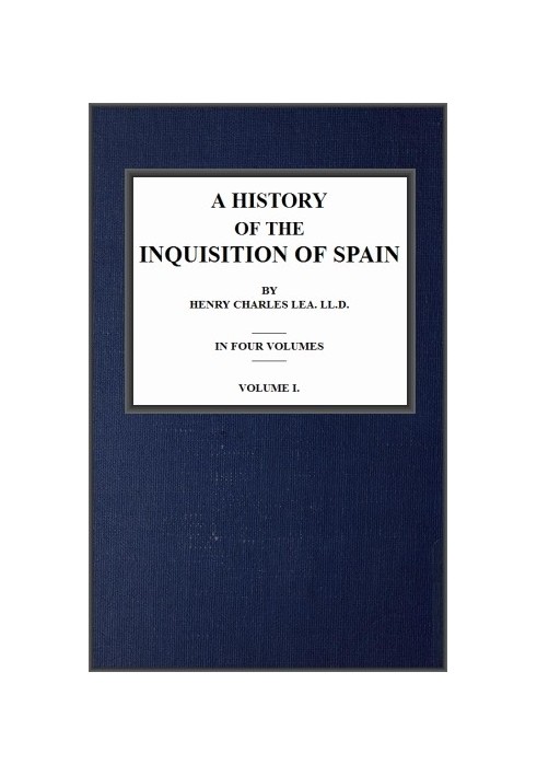 A History of the Inquisition of Spain; vol. 1