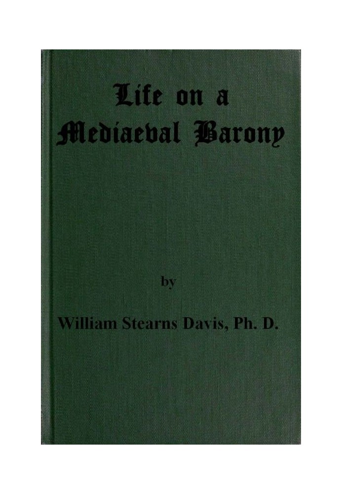 Life on a Mediaeval Barony A Picture of a Typical Feudal Community in the Thirteenth Century