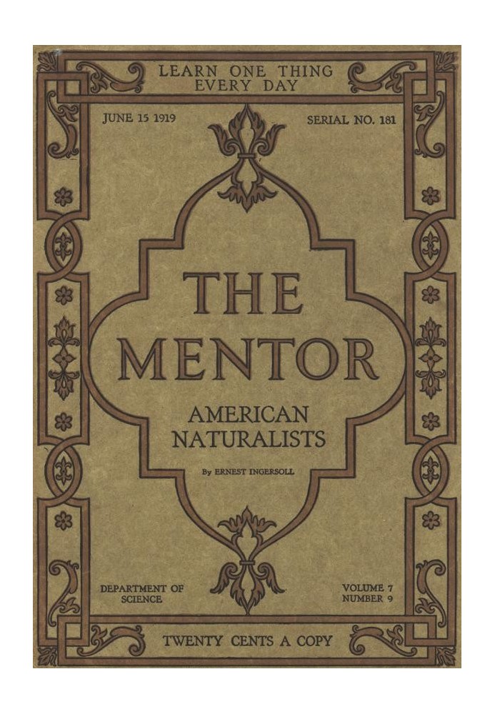 The Mentor: American Naturalists, Vol. 7, Num. 9, Serial No. 181, June 15, 1919