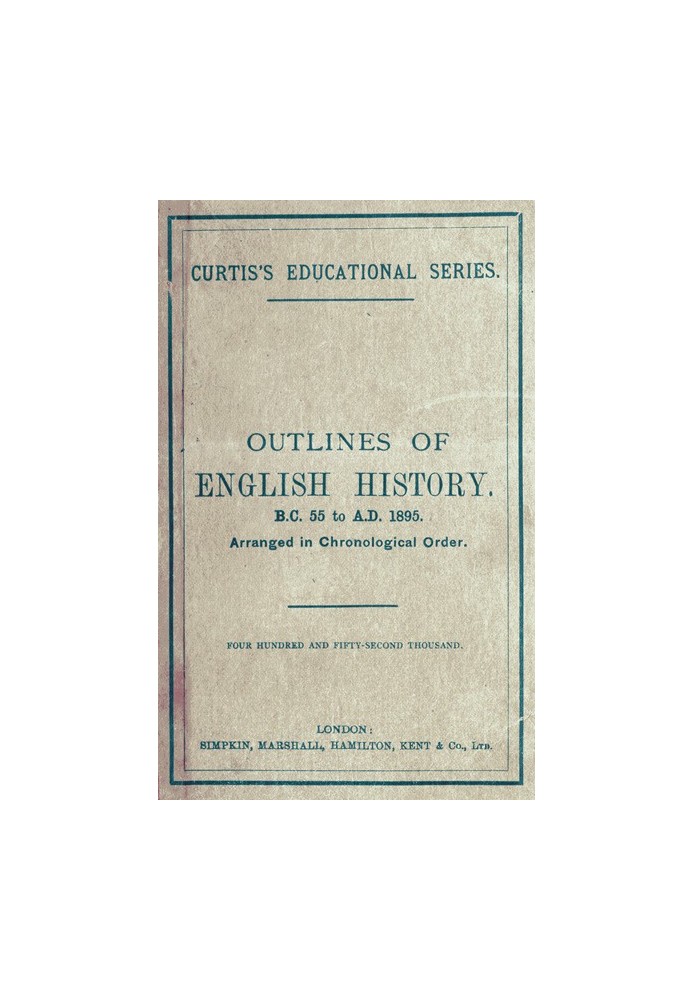 Outlines of English History from B.C. 55 to A.D. 1895 Arranged in Chronological Order