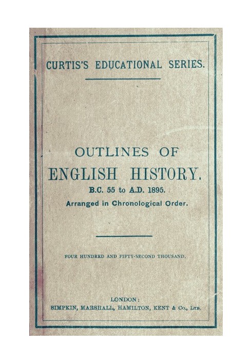 Outlines of English History from B.C. 55 to A.D. 1895 Arranged in Chronological Order