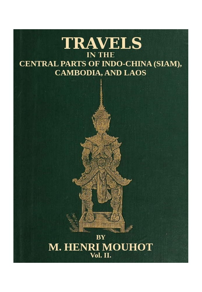 Travels in the Central Parts of Indo-China (Siam), Cambodia, and Laos (Vol. 2 of 2) During the Years 1858, 1859, and 1860