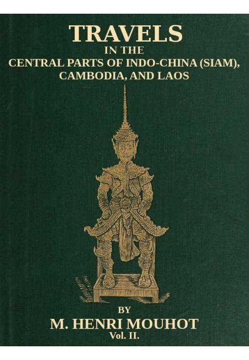 Travels in the Central Parts of Indo-China (Siam), Cambodia, and Laos (Vol. 2 of 2) During the Years 1858, 1859, and 1860