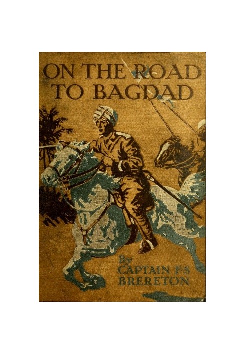 On the Road to Bagdad: A Story of Townshend's Gallant Advance on the Tigris