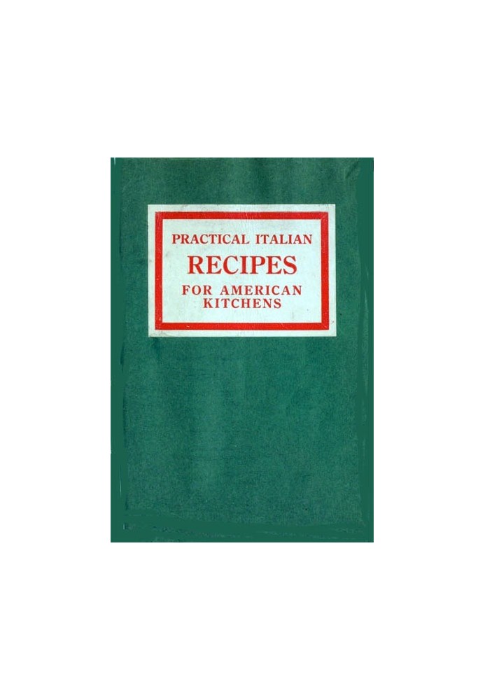 Practical Italian Recipes for American Kitchens Sold to aid the Families of Italian Soldiers