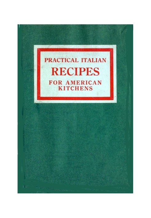 Practical Italian Recipes for American Kitchens Sold to aid the Families of Italian Soldiers