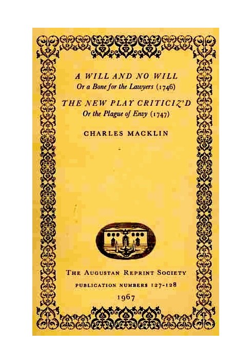 A Will and No Will; or, A Bone for the Lawyers. (1746) The New Play Criticiz'd, or the Plague of Envy. (1747)