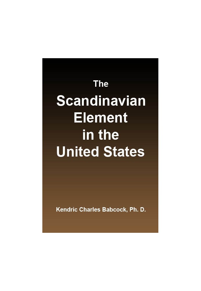 The Scandinavian Element in the United States University of Illinois Studies in the Social Sciences, Vol. 111, No. 3, September,