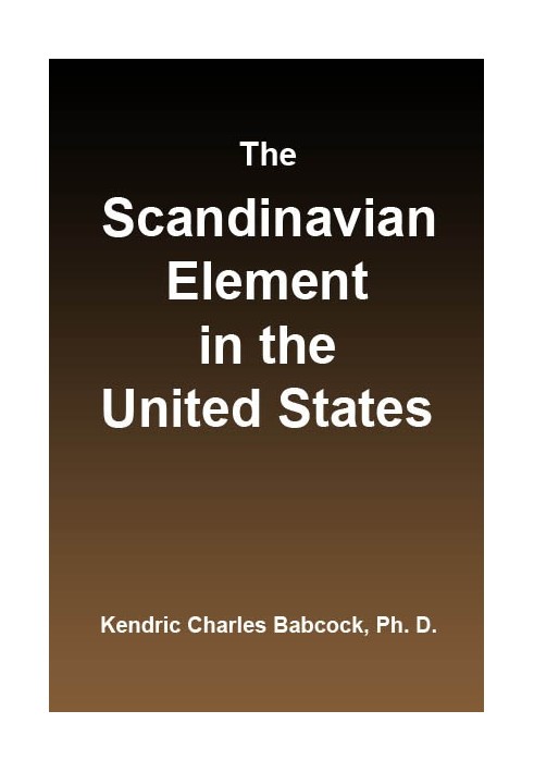 The Scandinavian Element in the United States University of Illinois Studies in the Social Sciences, Vol. 111, No. 3, September,