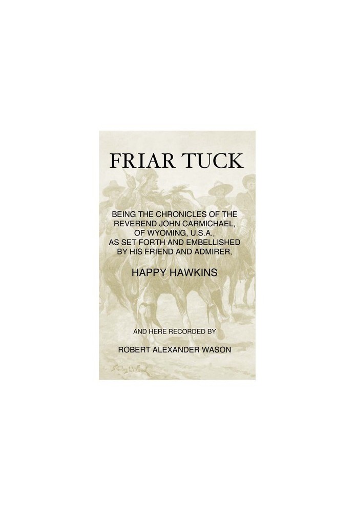 Friar Tuck Being the Chronicles of the Reverend John Carmichael, of Wyoming, U. S. A.