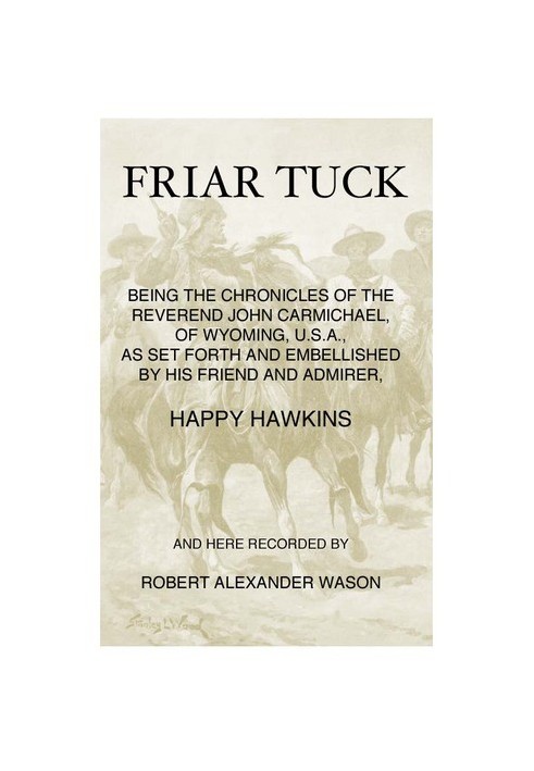 Friar Tuck Being the Chronicles of the Reverend John Carmichael, of Wyoming, U. S. A.