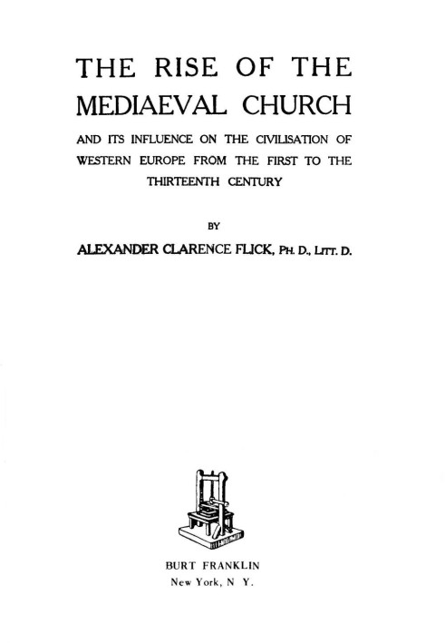 The Rise of the Mediaeval Church And Its Influence on the Civilization of Western Europe from the First to the Thirteenth Centur