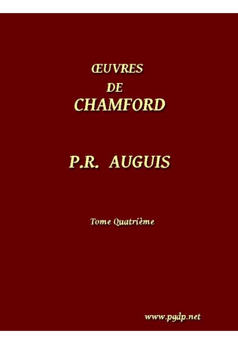 Complete works of Chamfort (Volume 4) Collected and published, with a historical notice on the life and writings of the author.