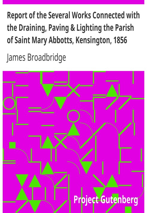 Report of the Several Works Connected with the Draining, Paving & Lighting the Parish of Saint Mary Abbotts, Kensington, 1856