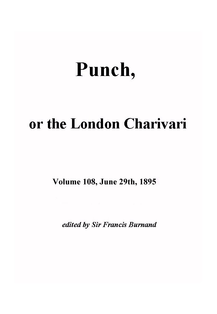 Пунш, или Лондонский Чаривари, Vol. 108, 29 июня 1895 г.