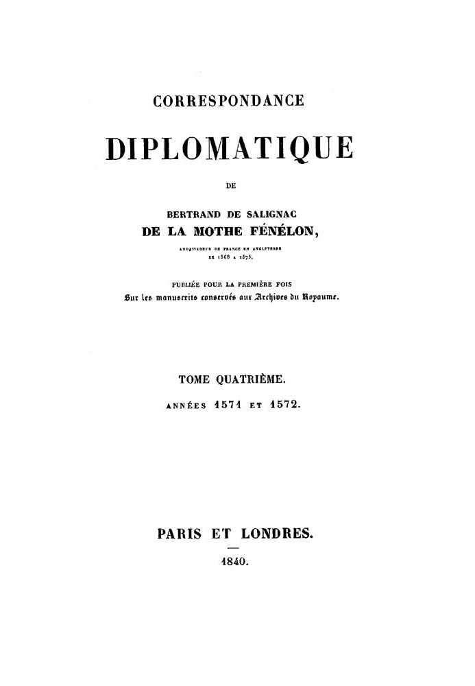 Diplomatic correspondence of Bertrand de Salignac de La Mothe Fénélon, Volume Fourth Ambassador of France to England from 1568 t